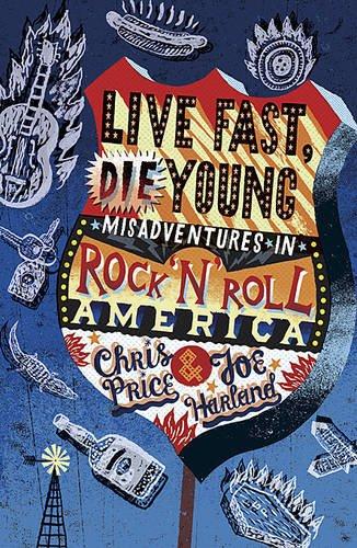 Live Fast, Die Young: Misadventures in Rock And Roll America