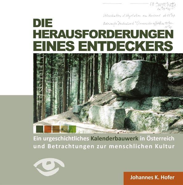 Die Herausforderungen eines Entdeckers: Ein urgeschichtliches Kalenderbauwerk in Österreich und Betrachtungen zur menschlichen Kultur