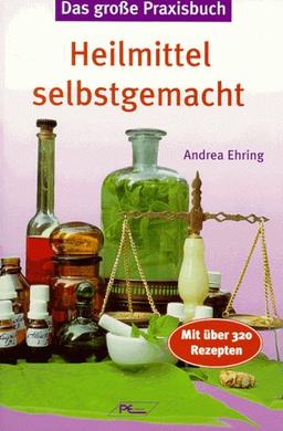 Das große Praxisbuch: Heilmittel selbst gemacht