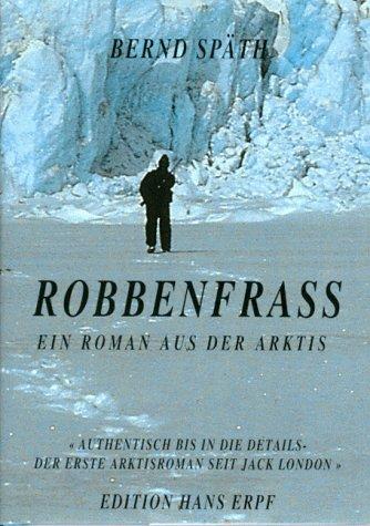 Robbenfraß. Ein Roman aus der Arktis