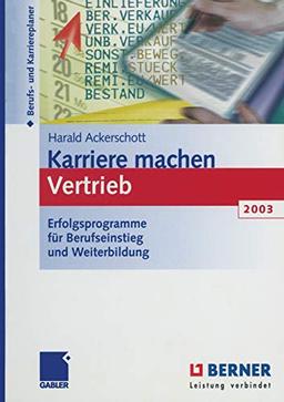 Karriere machen Vertrieb 2003: Erfolgsprogramme für Berufseinstieg und Weiterbildung