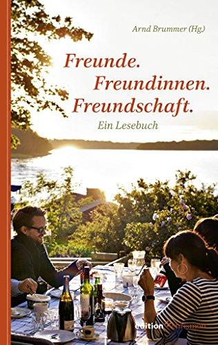 Freunde. Freundinnen. Freundschaft: Ein Lesebuch