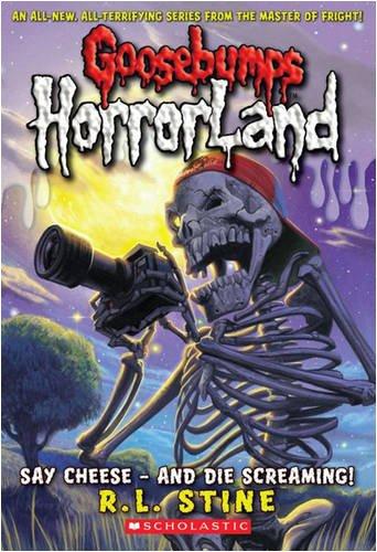 Say Cheese - and Die Screaming (Goosebumps Horrorland)