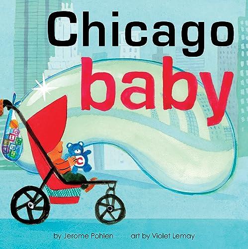 Chicago Baby: An Adorable & Giftable Board Book with Activities for Babies & Toddlers that Explores the Windy City (Local Baby Books)