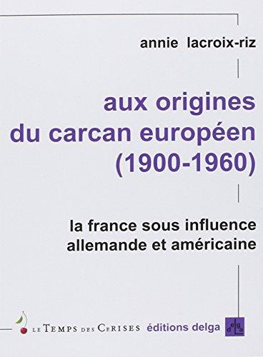 Aux origines du carcan européen (1900-1960) : La France sous influence allemande et amérciane