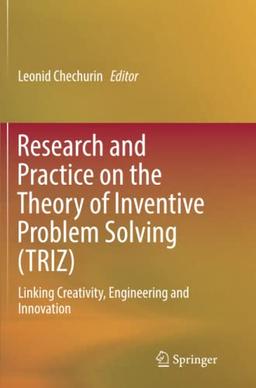 Research and Practice on the Theory of Inventive Problem Solving (TRIZ): Linking Creativity, Engineering and Innovation