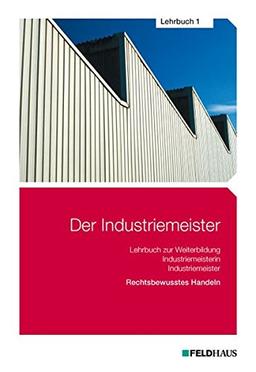 Der Industriemeister - Lehrbuch 1: Rechtsbewusstes Handeln