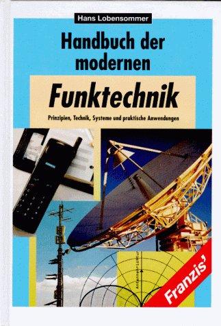 Handbuch der modernen Funktechnik. Prinzipien, Technik, Systeme und praktische Anwendungen