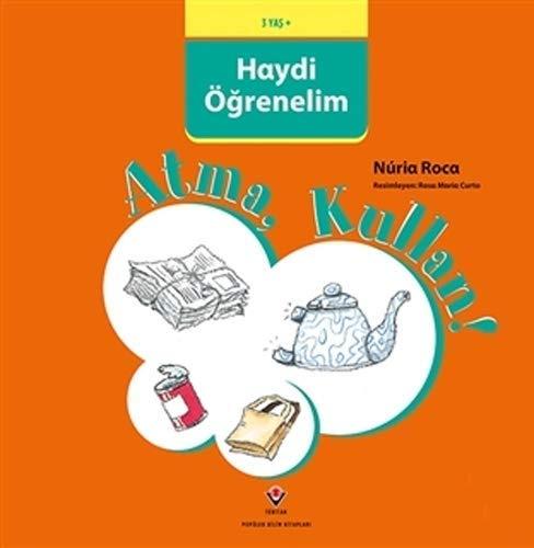 Haydi Öğrenelim - Atma, Kullan!