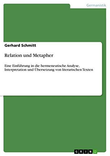 Relation und Metapher: Eine Einführung in die hermeneutische Analyse, Interpretation und Übersetzung von literarischen Texten