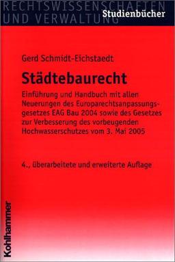 Städtebaurecht: Einführung und Handbuch mit allen Neuerungen des Europarechtsanpassungsgesetzes EAG Bau 2004 sowie des Gesetzes zur Verbesserung des vorbeugenden Hochwasserschutzes vom 3. Mai 2005