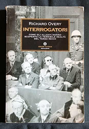 Interrogatori. Come gli Alleati hanno scoperto la terribile realtà del Terzo Reich (Oscar storia, Band 323)