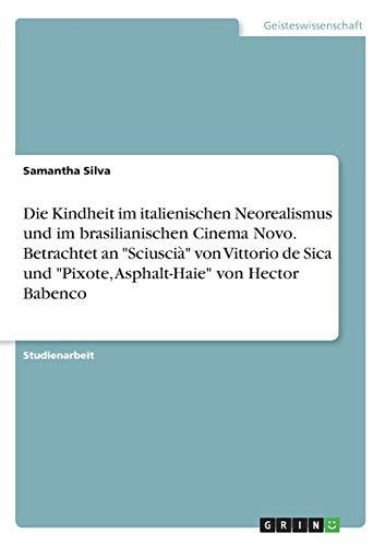 Die Kindheit im italienischen Neorealismus und im brasilianischen Cinema Novo. Betrachtet an "Sciuscià" von Vittorio de Sica und "Pixote, Asphalt-Haie" von Hector Babenco