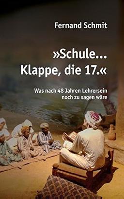 Schule ... Klappe, die 17.: Was nach 48 Jahren Lehrersein noch zu sagen wäre