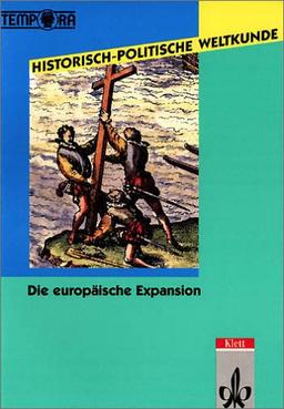 Historisch-Politische Weltkunde. TEMPORA Kursmaterialien Geschichte. Sekundarstufe II /Kollegstufe: Historisch-politische Weltkunde, Die europäische Expansion Kolonialismus und Imperialismus 1492-1918