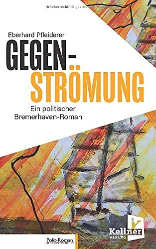 Gegenströmung: Ein politischer Bremerhaven-Roman