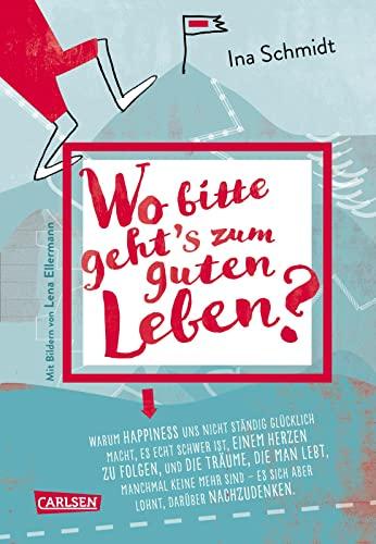 Wo bitte geht´s zum guten Leben?: Warum Happiness uns nicht glücklich macht, es echt schwer ist einem Herzen zu folgen und die Träume, die man lebt, ... Denker:innen und die, die es werden wollen.