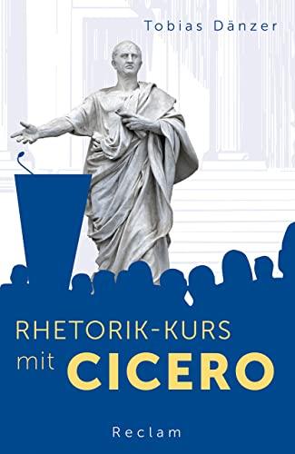 Rhetorik-Kurs mit Cicero (Reclams Universal-Bibliothek)