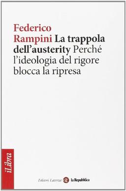 La trappola dell'austerity. Perché l'ideologia del rigore blocca la ripresa