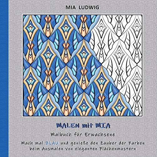 Malen mit Mia - Malbuch für Erwachsene: Mach mal BLAU und genieße den Zauber der Farben beim Ausmalen von eleganten Flächenmustern