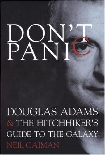 Don't Panic: Douglas Adams & The Hitchhiker's Guide to the Galaxy: Douglas Adams and the "Hitch-hiker's Guide to the Galaxy"