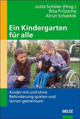 Ein Kindergarten für alle: Kinder mit und ohne Behinderung spielen und lernen gemeinsam (Gemeinsames Leben und Lernen: Integration von Menschen mit Behinderungen)