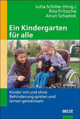 Ein Kindergarten für alle: Kinder mit und ohne Behinderung spielen und lernen gemeinsam (Gemeinsames Leben und Lernen: Integration von Menschen mit Behinderungen)