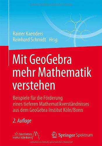 Mit GeoGebra mehr Mathematik verstehen: Beispiele für die Förderung eines tieferen Mathematikverständnisses aus dem GeoGebra Institut Köln/Bonn