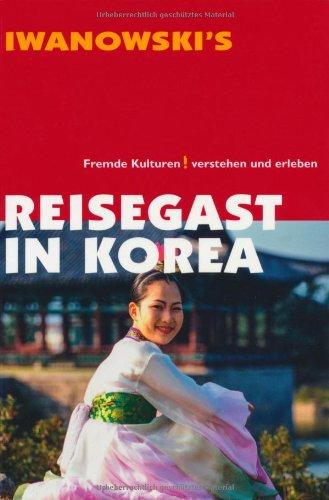 Reisegast in Korea: Fremde Kulturen verstehen und erleben - Kulturführer von Iwanowski