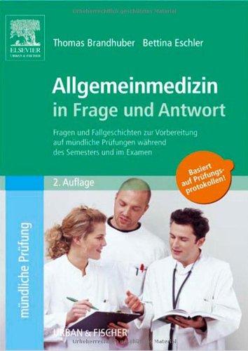 Allgemeinmedizin in Frage und Antwort: Fragen und Fallgeschichten zur Vorbereitung auf mündliche Prüfungen während des Semesters und im Examen