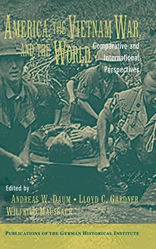 America, the Vietnam War, and the World: Comparative and International Perspectives (Publications of the German Historical Institute)