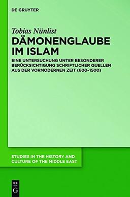 Dämonenglaube im Islam (Studies in the History and Culture of the Middle East, Band 28)