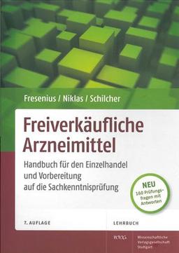 Freiverkäufliche Arzneimittel: Handbuch für den Einzelhandel und Vorbereitung auf die Sachkenntnisprüfung. 160 Prüfungsfragen mit Antworten. Lehrbuch