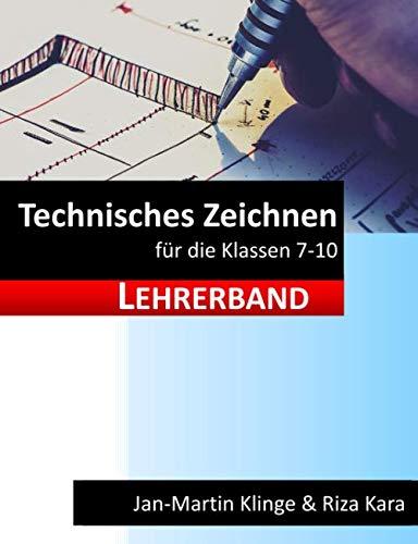 Technisches Zeichnen: für die Klassen 7 - 10 (Lehrerband) (Arbeitslehre unterrichten, Band 5)