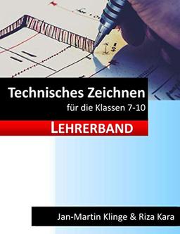 Technisches Zeichnen: für die Klassen 7 - 10 (Lehrerband) (Arbeitslehre unterrichten, Band 5)