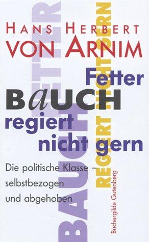 Fetter Bauch regiert nicht gern : die politische Klasse - selbstbezogen und abgehoben.