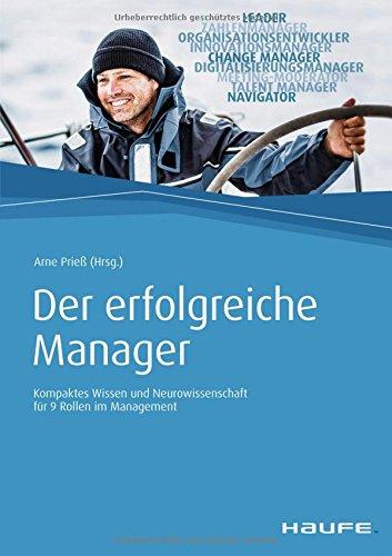 Der erfolgreiche Manager: Kompaktes Wissen und Neurowissenschaft für 9 Rollen im Management (Haufe Fachbuch)