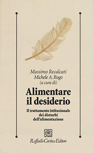 Alimentare il desiderio. Il trattamento istituzionale dei disturbi dell’alimentazione (Psicologia clinica e psicoterapia, Band 314)