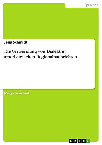 Die Verwendung von Dialekt in amerikanischen Regionalnachrichten: Magisterarbeit