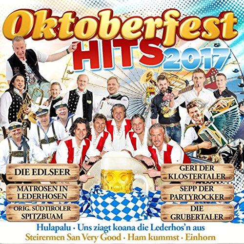 Oktoberfesthits 2017 (inkl. Hulapalu, Einhorn, Der wird beim Wirt sein, Uns ziagt koana die Lederhos'n aus, uvm.)