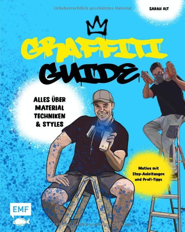 Graffiti Guide: Alles über Graffitikunst, Airbrush und Schablonen-Technik – Mit Step-Anleitungen und Profi-Tipps