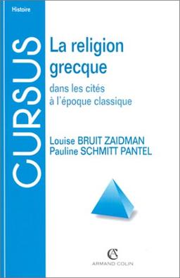 LA RELIGION GRECQUE DANS LES CITES A L'EPOQUE CLASSIQUE. : Troisième édition (Cursus)