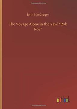 The Voyage Alone in the Yawl "Rob Roy"