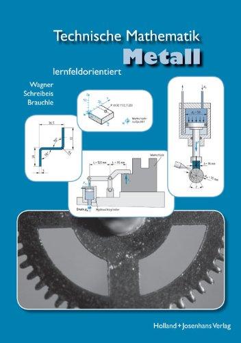 Technische Mathematik Metall - lernfeldorientiert: Technische Mathematik Metall. Schülerausgabe