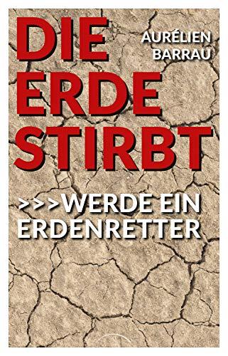 Die Erde stirbt: Werde ein Erdenretter