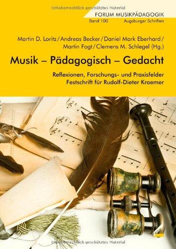 Musik - Pädagogisch - Gedacht: Reflexionen, Forschungs- und Praxisfelder. Festschrift für Rudolf-Dieter Kraemer zum 65. Geburtstag (Augsburger Schriften)