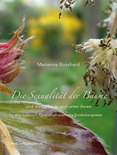 Die Sexualität der Bäume und die Liebe zu und unter ihnen: eine botanisch-fotografisch-poetische Entdeckungsreise