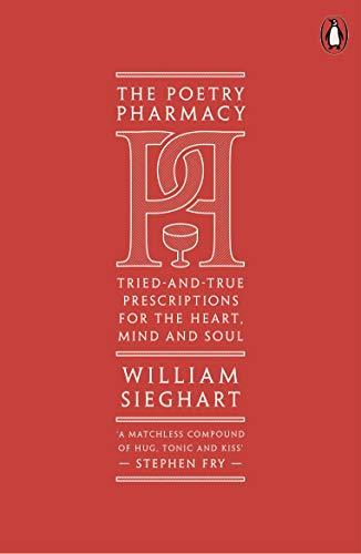 The Poetry Pharmacy: Tried-and-True Prescriptions for the Heart, Mind and Soul