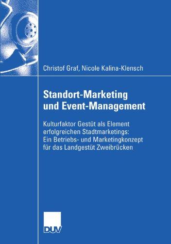 Standort-Marketing und Event-Management: Kulturfaktor Gestüt als Element erfolgreichen Stadtmarketings: Ein Betriebs- und Marketingskonzept für das Landesgestüt Zweibrücken (German Edition)