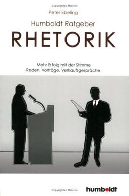 Rhetorik - Erfolg mit der Stimme: Reden, Vorträge, Verkaufsgespräche uvm